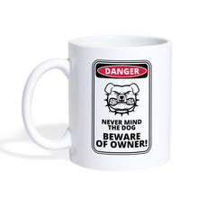 Indlæs billede til gallerivisning Tasse - Danger Never Mind the Dog Beware of Owner! - white