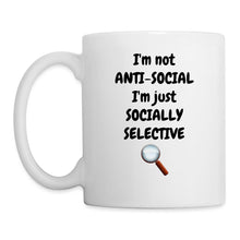 Indlæs billede til gallerivisning Tasse - I'm not ANTI-SOCIAL I'm just SOCIALLY SELECTIVE - weiß